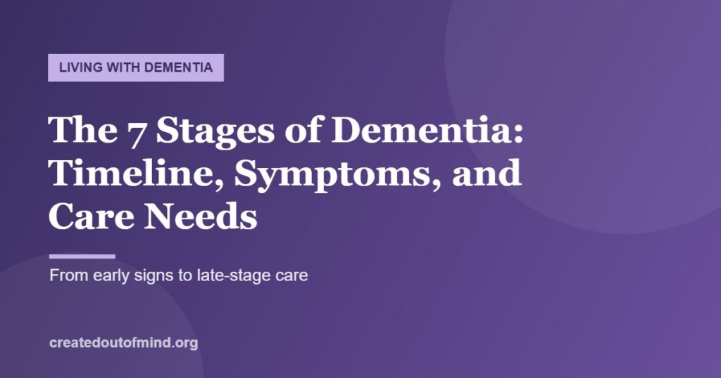 The 7 Stages of Dementia: Timeline, Symptoms, and Care Needs