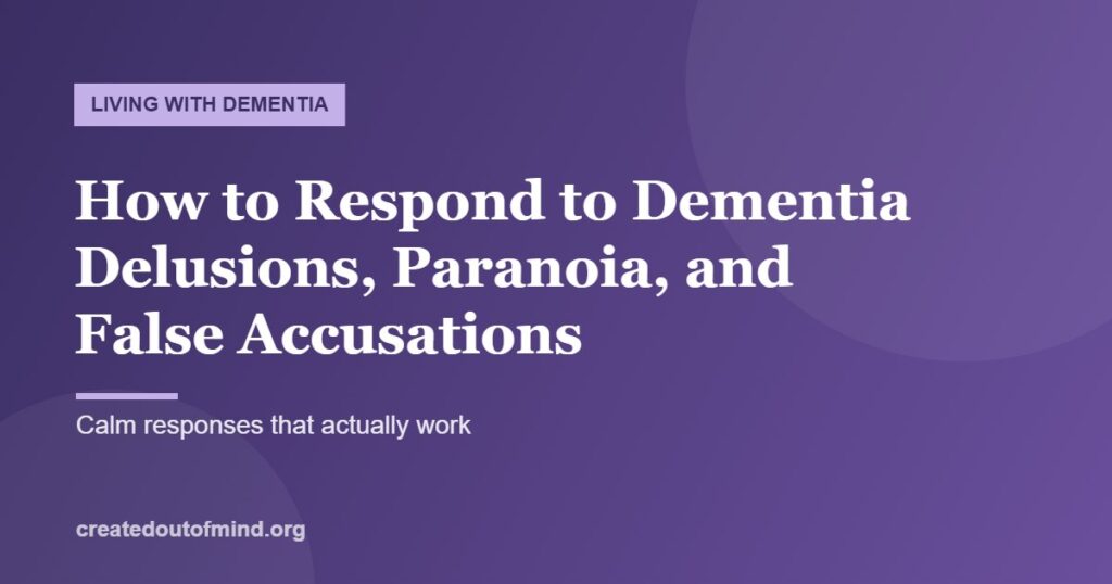 How to Respond to Dementia Delusions, Paranoia, and False Accusations