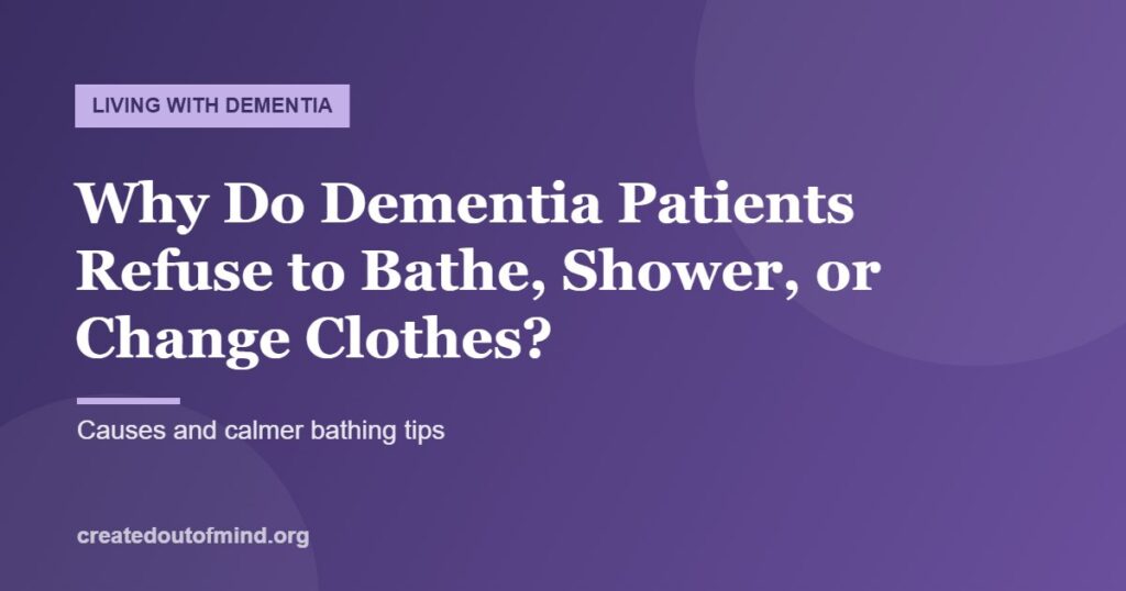 Why Do Dementia Patients Refuse to Bathe, Shower, or Change Clothes?