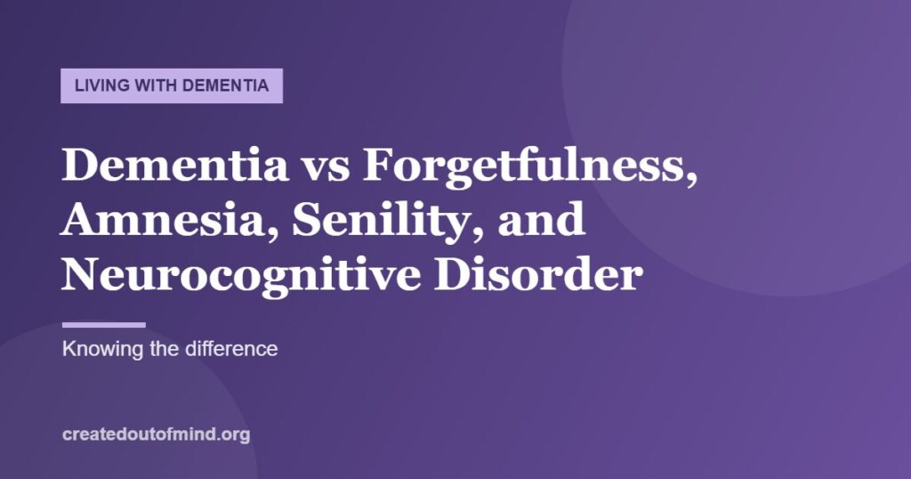 Dementia vs Forgetfulness, Amnesia, Senility, and Neurocognitive Disorder